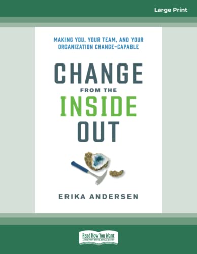 Imagen de archivo de Change from the Inside Out: Making You, Your Team, and Your Organization Change-Capable a la venta por GF Books, Inc.