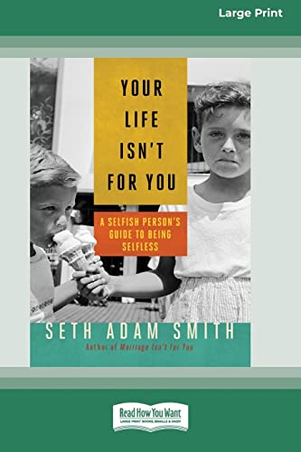 Imagen de archivo de Your Life Isn't for You: A Selfish Person's Guide to Being Selfless [16 Pt Large Print Edition] a la venta por Lucky's Textbooks