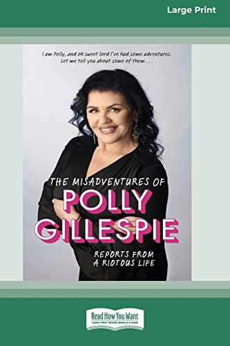 9780369387202: The Misadventures of Polly Gillespie: Reports from a Riotous Life [16pt Large Print Edition]