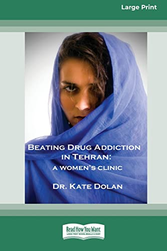 Imagen de archivo de Beating Drug Addiction in Tehran: A Women's Clinic [16pt Large Print Edition] a la venta por Lucky's Textbooks