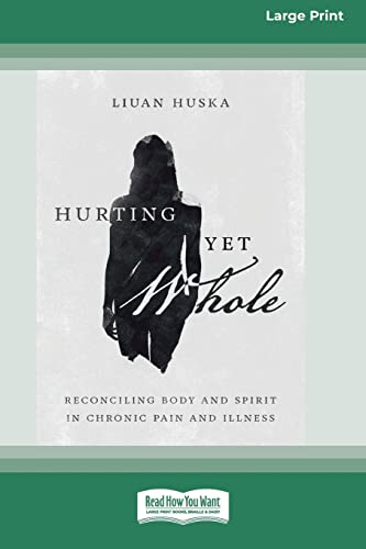 Stock image for Hurting Yet Whole: Reconciling Body and Spirit in Chronic Pain and Illness [16pt Large Print Edition] for sale by Chiron Media