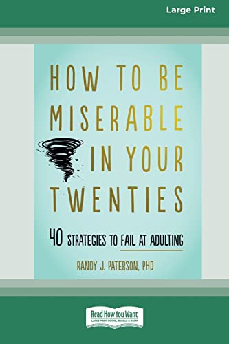 Stock image for How to Be Miserable in Your Twenties: 40 Strategies to Fail at Adulting [16pt Large Print Edition] for sale by Lucky's Textbooks
