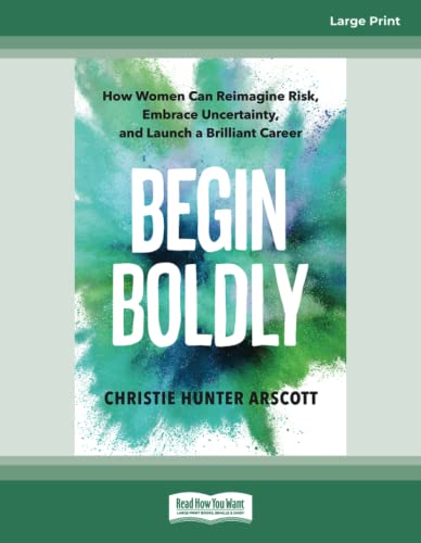 Beispielbild fr Begin Boldly: How Women Can Reimagine Risk, Embrace Uncertainty, and Launch a Brilliant Career zum Verkauf von GF Books, Inc.