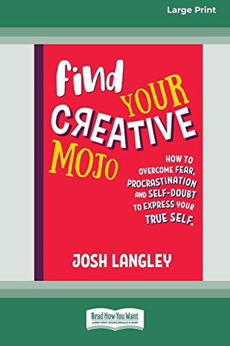 Stock image for Find Your Creative Mojo: How to Overcome Fear, Procrastination and Self-Doubt to Express your True Self (Large Print 16 Pt Edition) for sale by California Books