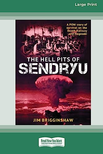 Stock image for The Hell Pit of Sendryu: A POW story of survival on the Death Railway and Nagasaki [Large Print 16pt] for sale by THE SAINT BOOKSTORE