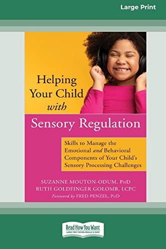 Stock image for Helping Your Child with Sensory Regulation: Skills to Manage the Emotional and Behavioral Components of Your Child's Sensory Processing Challenges (Large Print 16 Pt Edition) for sale by California Books