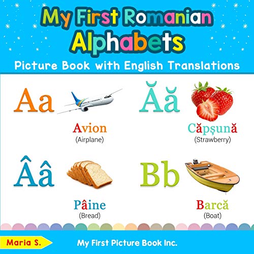 

My First Romanian Alphabets Picture Book with English Translations: Bilingual Early Learning & Easy Teaching Romanian Books for Kids