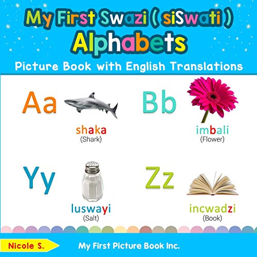 Stock image for My First Swazi ( siSwati ) Alphabets Picture Book with English Translations: Bilingual Early Learning & Easy Teaching Swazi ( siSwati ) Books for Kids . Basic Swazi ( siSwati ) words for Children) for sale by GF Books, Inc.