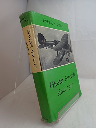 Gloster Aircraft since 1917 - James, Derek N.