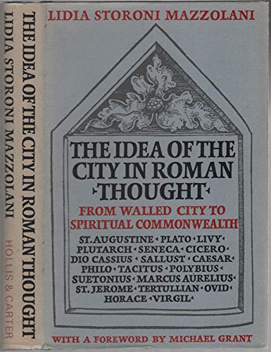 The Idea of the City in Roman Thought : From Walled City to Spiritual Commonwealth