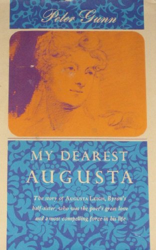 My dearest Augusta: A biography of the Honourable Augusta Leigh, Lord Byron's half-sister (9780370003856) by Gunn, Peter
