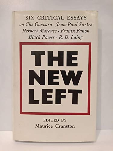 Stock image for The New Left: Six Critical Essays On Che Guevara, Jean-Paul Sartre, Herbert Marcuse, Frantz Fanon, Black Power, R E Laing for sale by THE CROSS Art + Books