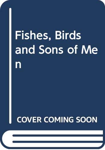 Stock image for Fishes, Birds and Sons of Men (AN AUTHOR SIGNED FIRST PRINTING) for sale by S.Carter