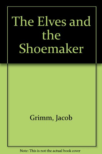 The Elves and the shoemaker: A story by the Brothers Grimm; (9780370007823) by [???]