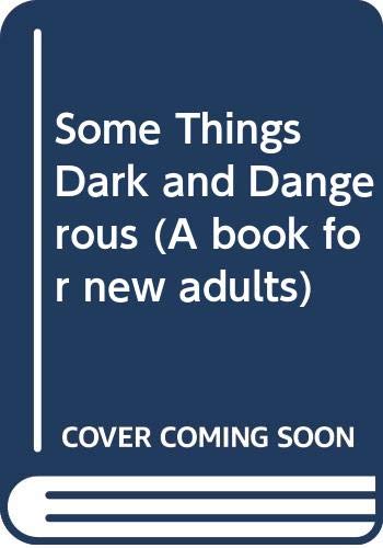 9780370012247: Some Things Dark and Dangerous (A book for new adults)