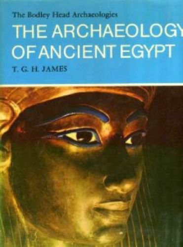 The Archaeology of Ancient Egypt Bodley Head Archaeology (9780370015668) by JAMES, T.G.H.