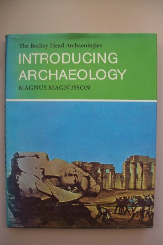 Introducing Archaeology (A Bodley Head Archaeology) (9780370015682) by MAGNUSSON, Magnus, Edited By