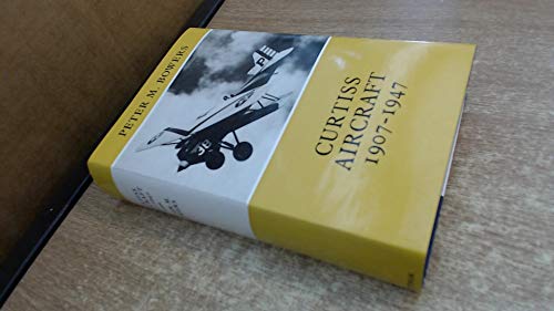 Curtiss Aircraft, 1907-1947 - Bowers, Peter M