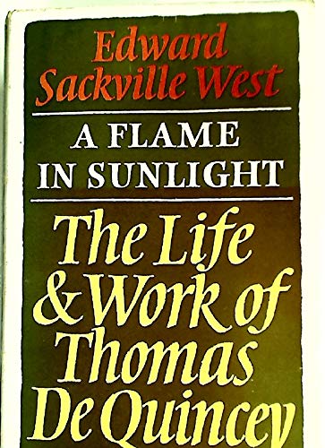 9780370104942: A Flame in Sunlight: Life and Work of Thomas De Quincey