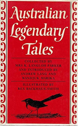 Australian Legendary Tales: Being the Two Collections of Australian Legendary Tales and More Aust...