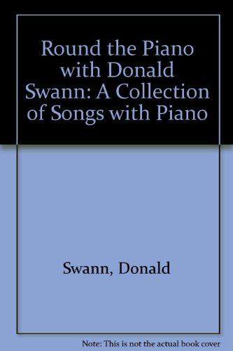 Imagen de archivo de Round the Piano with Donald Swann A Collection of Songs with Piano Accompaniments a la venta por B-Line Books