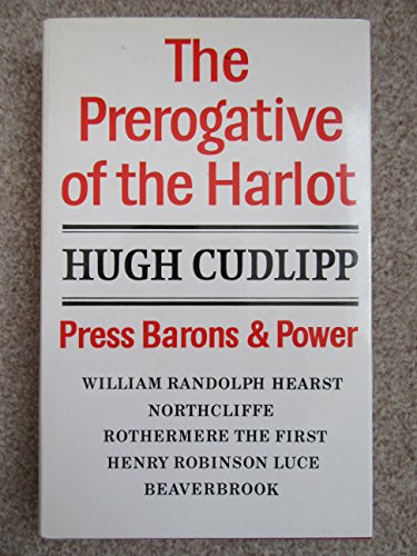 Imagen de archivo de The Prerogative of the Harlot: Press Barons and Power a la venta por RIVERLEE BOOKS