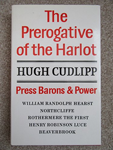 Stock image for The Prerogative of the Harlot: Press Barons and Power for sale by RIVERLEE BOOKS