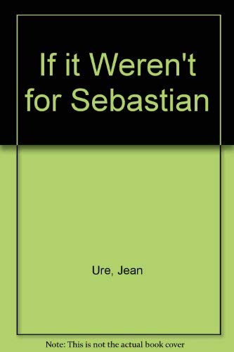 9780370304908: If it Weren't for Sebastian