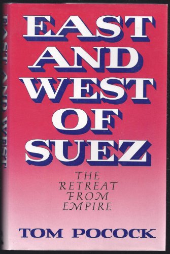 Imagen de archivo de EAST AND WEST OF SUEZ the Retreat from Empire a la venta por Gian Luigi Fine Books