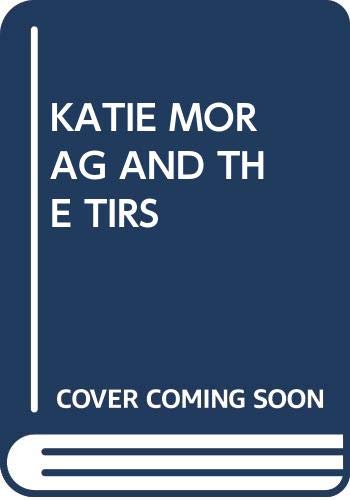 9780370306995: KATIE MORAG AND THE TIRS