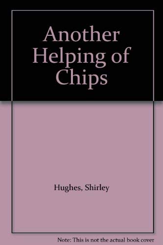 ANOTHER HELPING OF CHIPS (9780370307510) by Hughes, Shirley