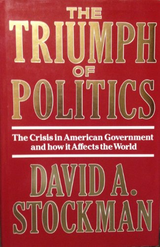 Stock image for The Triumph of Politics - The Crisis in American Government and how it affects the World for sale by Books@Ruawai