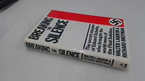 9780370310138: Breaking the Silence: Secret Mission of Eduard Schulte, Who Brought the World News of the Final Solution