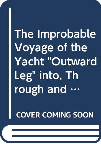 Imagen de archivo de The Improbable Voyage of the Yacht "Outward Leg" into, Through and Out of the Heart of Europe a la venta por WorldofBooks