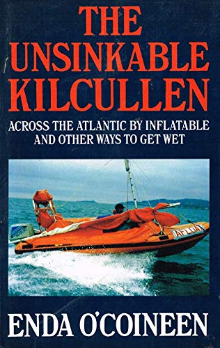 Stock image for The unsinkable Kilcullen: Across the Atlantic by inflatable, and other ways to get wet for sale by Wonder Book