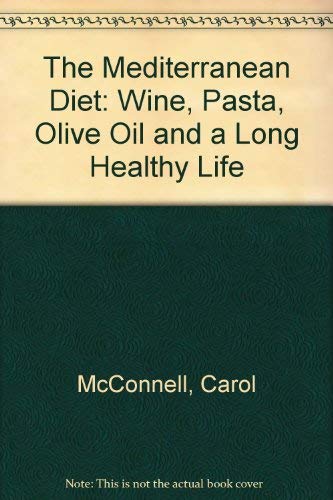 The Mediterranean Diet : Wine, Pasta, Olive Oil and a Long, Healthy Life