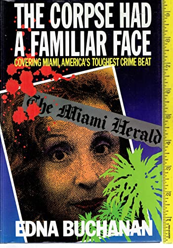 Beispielbild fr The Corpse Had a Familiar Face: Covering Miami, America's Toughest Crime Beat zum Verkauf von WorldofBooks