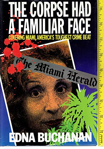 Stock image for The Corpse Had a Familiar Face: Covering Miami, America's Toughest Crime Beat for sale by WorldofBooks