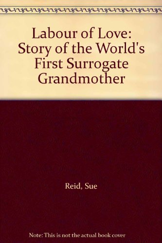 Imagen de archivo de Labour of Love : The Story of the World's First Surrogate Grandmother a la venta por Samuel S Lin