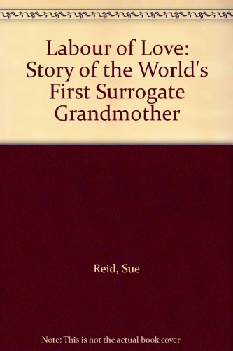 Stock image for Labour of Love : The Story of the World's First Surrogate Grandmother for sale by Samuel S Lin