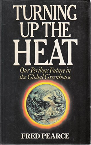Stock image for Turning Up the Heat: Our Perilous Future in the Global Greenhouse for sale by AwesomeBooks