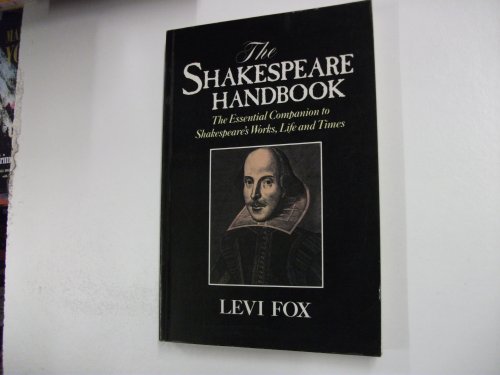 Imagen de archivo de The Shakespeare Handbook: The Essential Companion to Shakespeare's Works, Life and Times a la venta por WorldofBooks