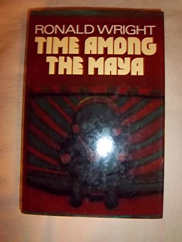 Time Among the Maya Travels in Belize,Guatemala,and Mexico - WRIGHT, Ronald