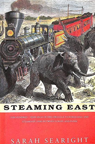 Stock image for Steaming East: The 100 Year Saga of the Struggle to Forge Rail and Steamship Links Between Europe and India for sale by Aynam Book Disposals (ABD)