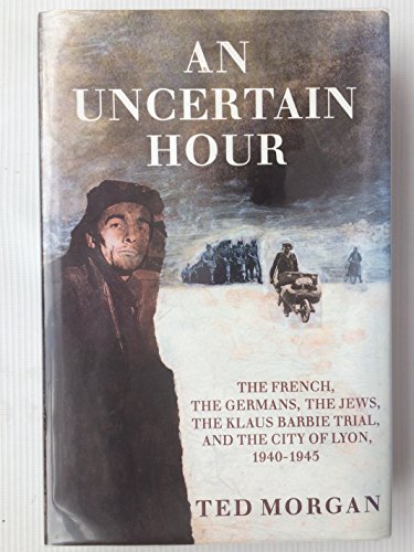 Beispielbild fr An Uncertain Hour The French, the Germans, the Jews, the Klaus Barbie Trial, and the City of Lyon, 1940-1945 zum Verkauf von Liberty Book Shop