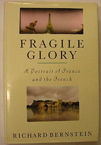 Fragile Glory - A Portrait of France and the French (9780370315874) by Bernstein, Richard