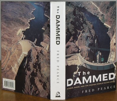THE DAMMED RIVERS, DAMS AND THE COMING WORLD WATER CRISIS