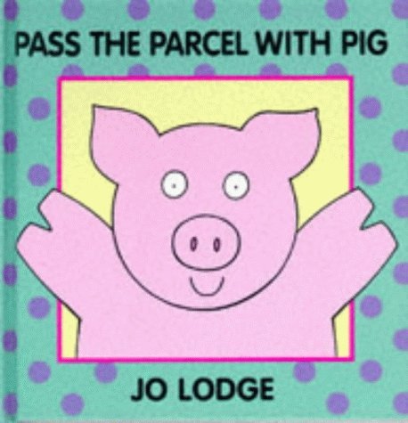 Pass the Parcel with Pig (Jo Lodge Animal Pop-up Books) (9780370323268) by Jo Lodge