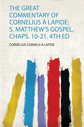 9780371010297: The Great Commentary of Cornelius  Lapide: S. Matthew's Gospel, Chaps. 10-21. 4Th Ed