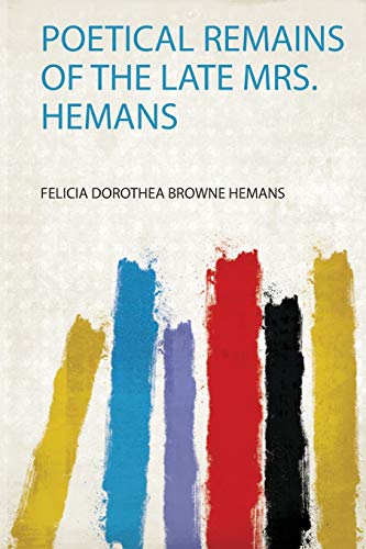 Beispielbild fr Poetical Remains of the Late Mrs. Hemans zum Verkauf von Revaluation Books